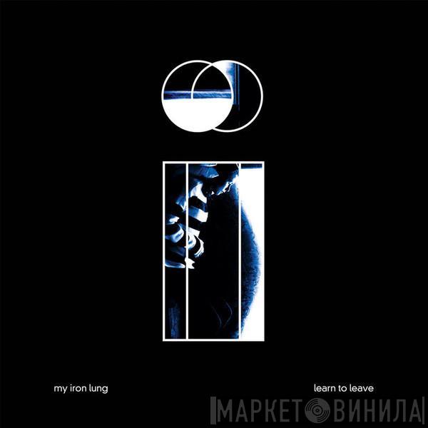 My Iron Lung - Learn To Leave