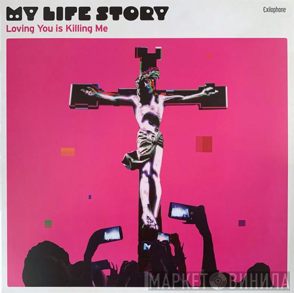 My Life Story - Loving You Is Killing Me