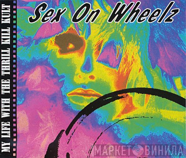 My Life With The Thrill Kill Kult - Sex On Wheelz