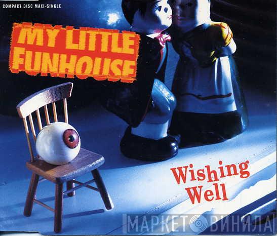  My Little Funhouse  - Wishing Well