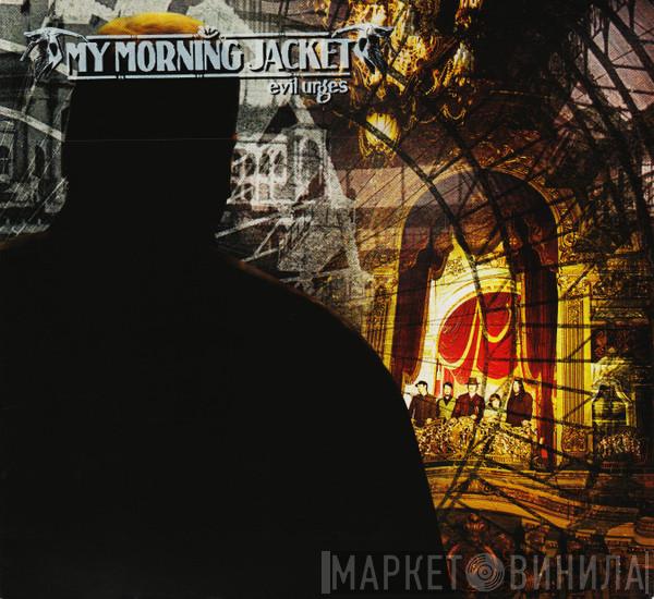 My Morning Jacket - Evil  Urges