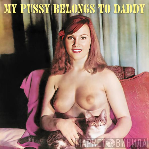  - My Pussy Belongs To Daddy