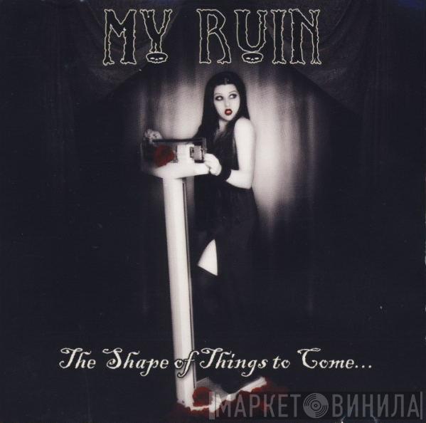  My Ruin  - The Shape Of Things To Come...