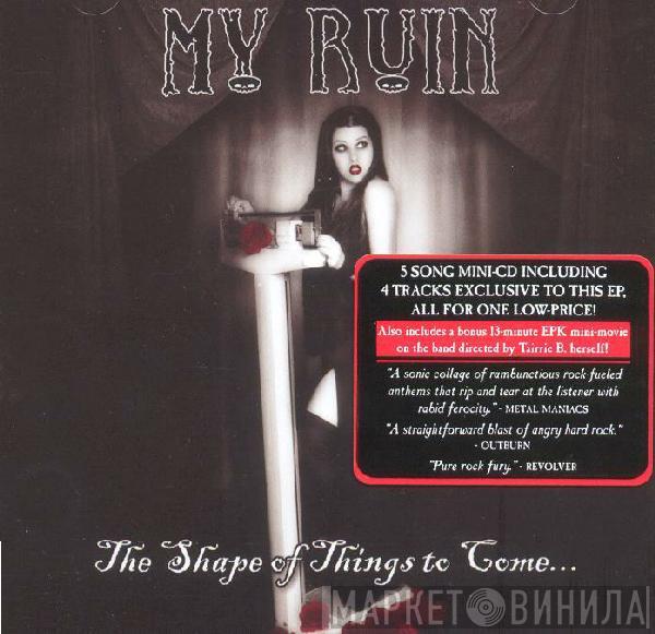  My Ruin  - The Shape Of Things To Come...