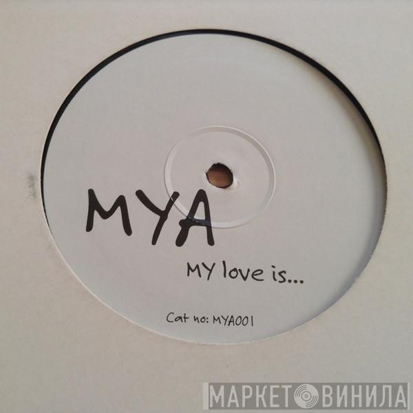  Mya  - My Love Is ...