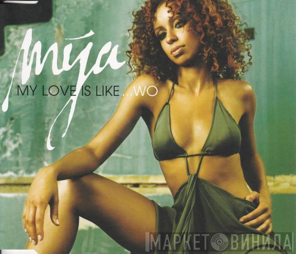  Mya  - My Love Is Like...Wo