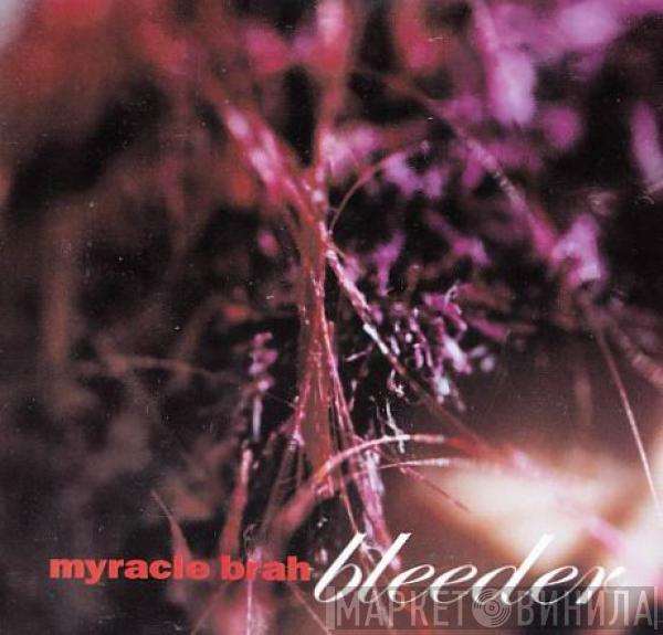 Myracle Brah - Bleeder