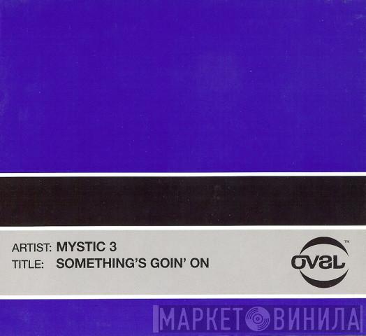  Mystic 3  - Something's Goin' On