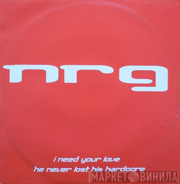 N.R.G. - I Need Your Love / He Never Lost His Hardcore