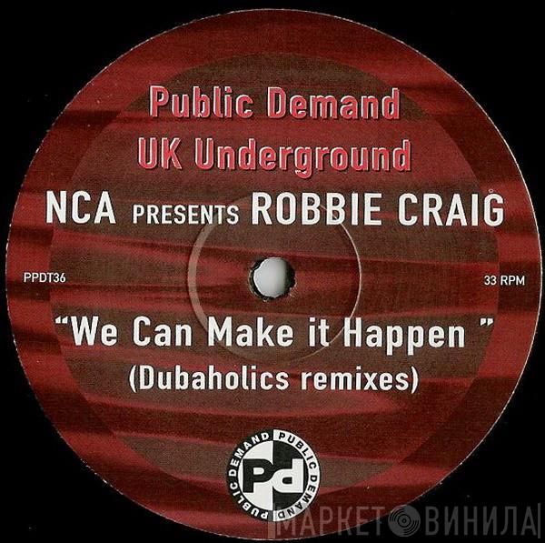 NCA, Robbie Craig - We Can Make It Happen (Dubaholics Remixes)