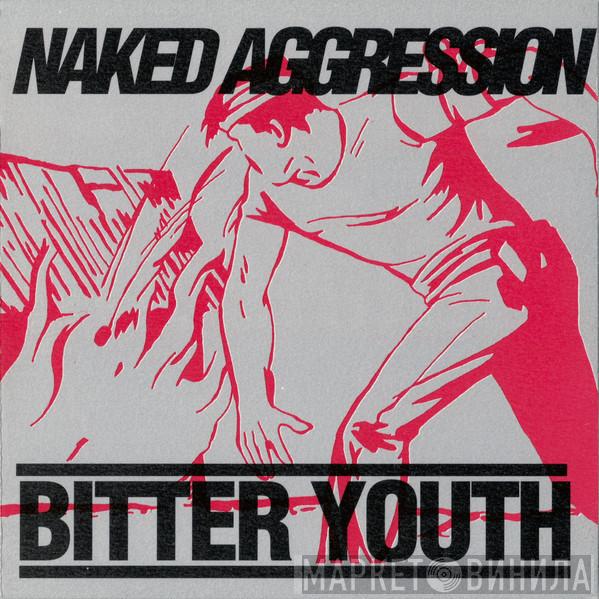  Naked Aggression  - Bitter Youth