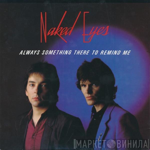  Naked Eyes  - Always Something There To Remind Me