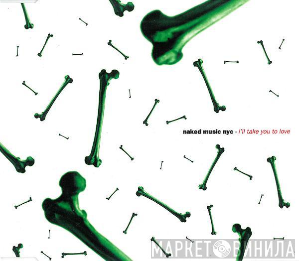 Naked Music NYC - I'll Take You To Love