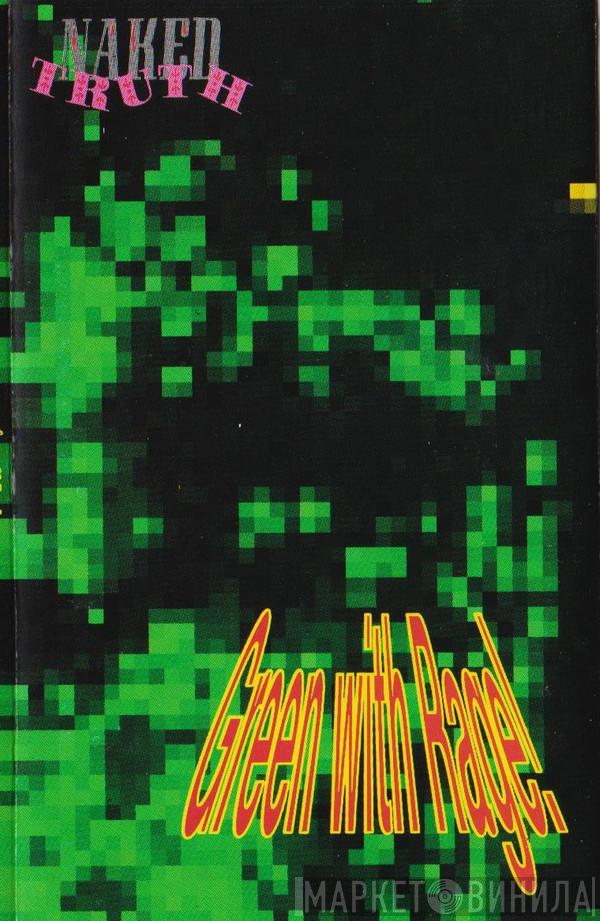 Naked Truth - Green With Rage