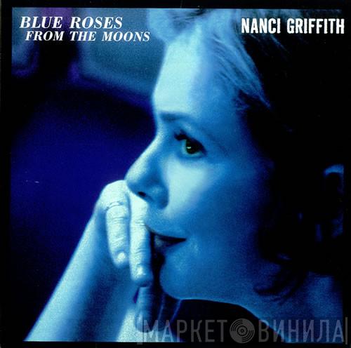 Nanci Griffith - Blue Roses From The Moons