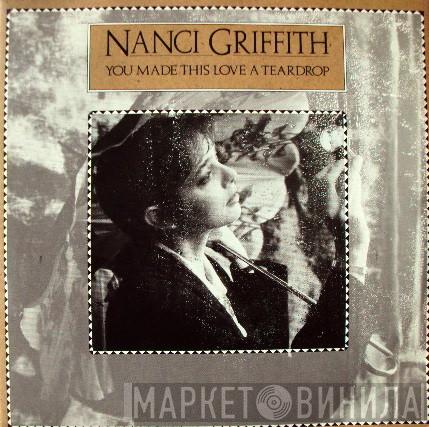 Nanci Griffith - You Made This Love A Teardrop