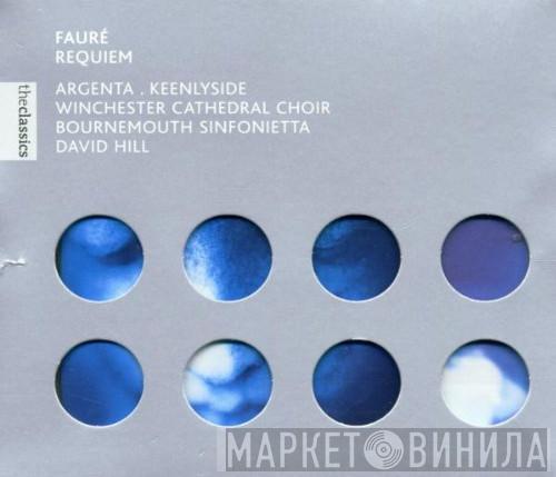, Nancy Argenta , Simon Keenlyside , Winchester Cathedral Choir , Bournemouth Sinfonietta - David Hill  Gabriel Fauré  - Requiem