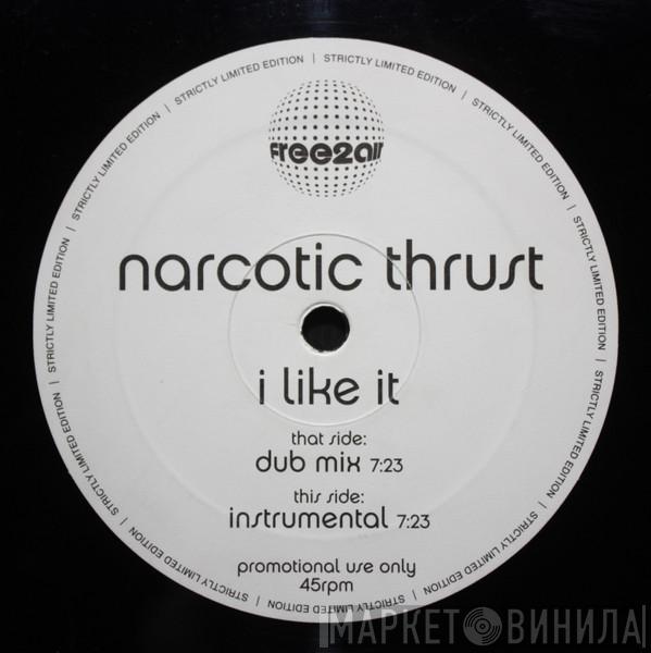  Narcotic Thrust  - I Like It