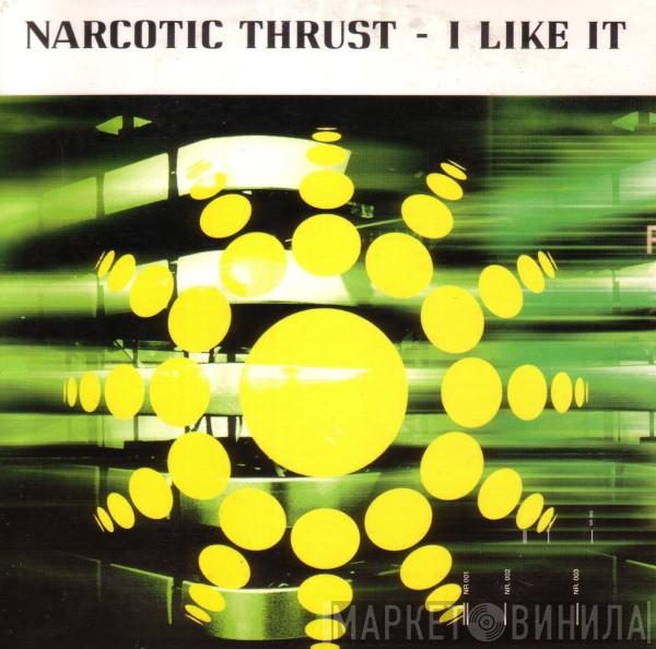 Narcotic Thrust  - I Like It