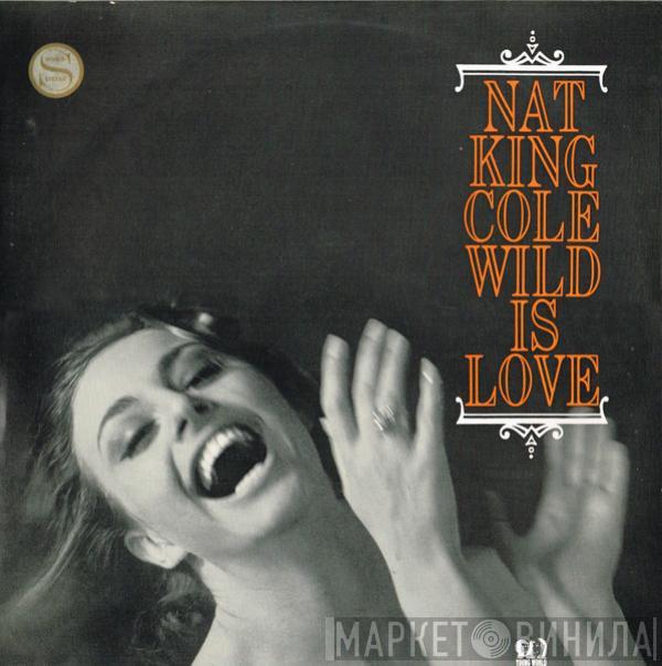  Nat King Cole  - Wild Is Love