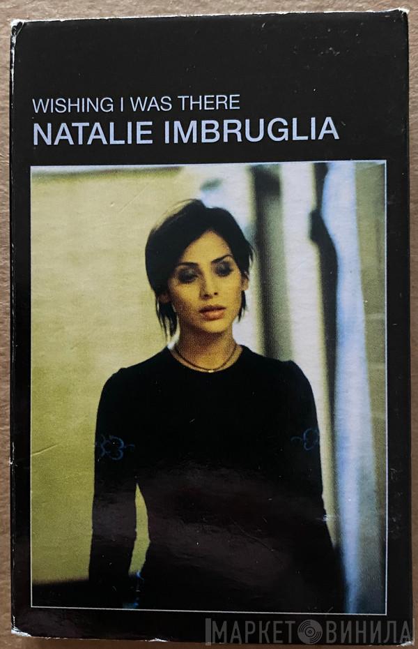 Natalie Imbruglia - Wishing I Was There