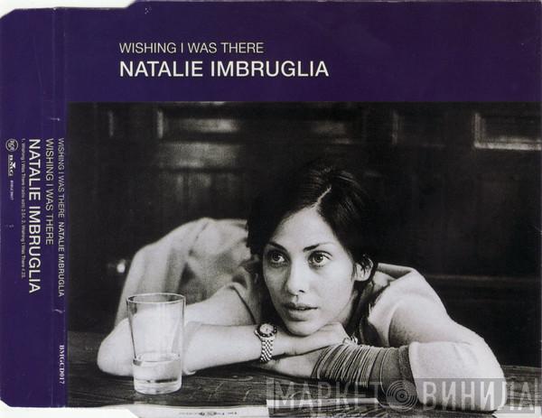  Natalie Imbruglia  - Wishing I Was There