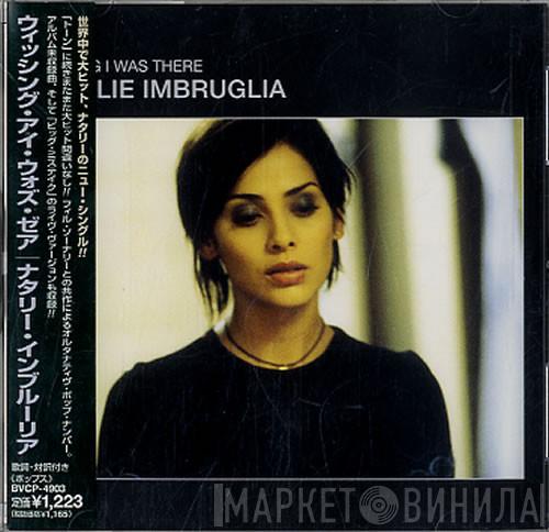  Natalie Imbruglia  - Wishing I Was There