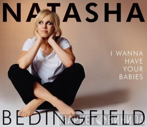  Natasha Bedingfield  - I Wanna Have Your Babies