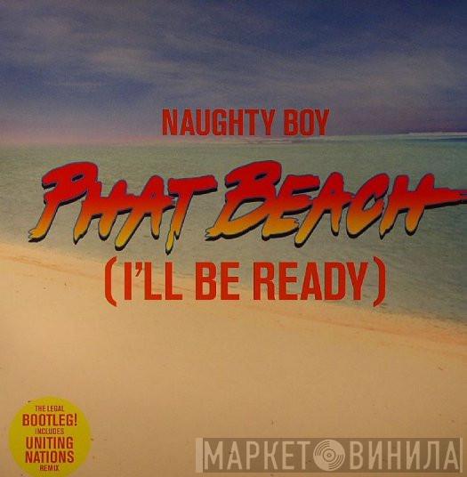 Naughty Boy - Phat Beach (I'll Be Ready)