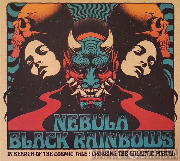 Nebula , Black Rainbows - In Search Of The Cosmic Tale: Crossing The Galactic Portal