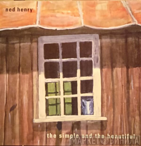 Ned Henry - The Simple And The Beautiful