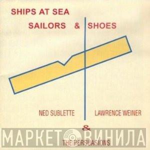 Ned Sublette, Lawrence Weiner, The Persuasions - Ships At Sea, Sailors & Shoes