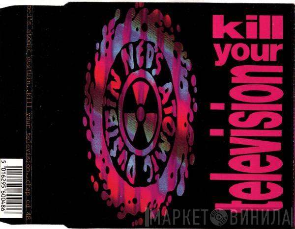 Ned's Atomic Dustbin - Kill Your Television