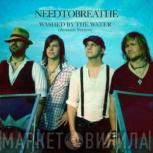  Needtobreathe  - Washed By The Water (Acoustic Version)