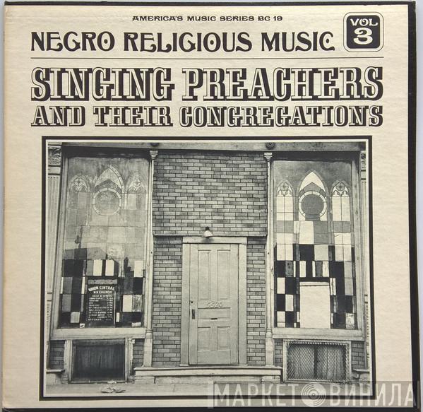  - Negro Religious Music Vol. 3 - Singing Preachers And Their Congregations