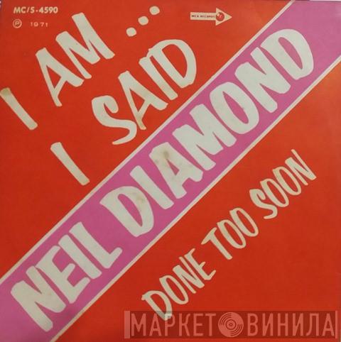  Neil Diamond  - I Am... I Said / Done Too Soon