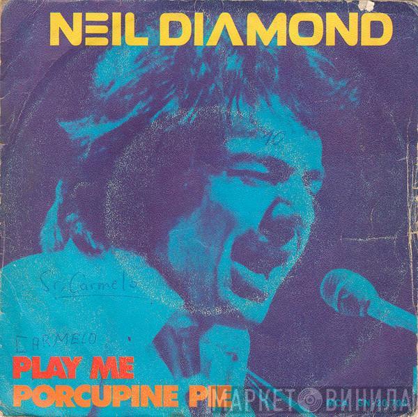  Neil Diamond  - Play Me / Porcupine Pie