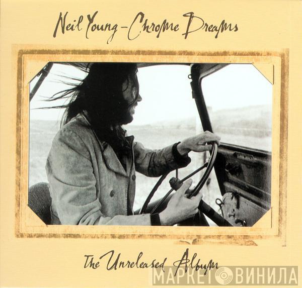  Neil Young  - Chrome Dreams - The Unreleased Album