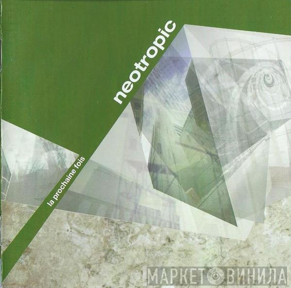 Neotropic - La Prochaine Fois