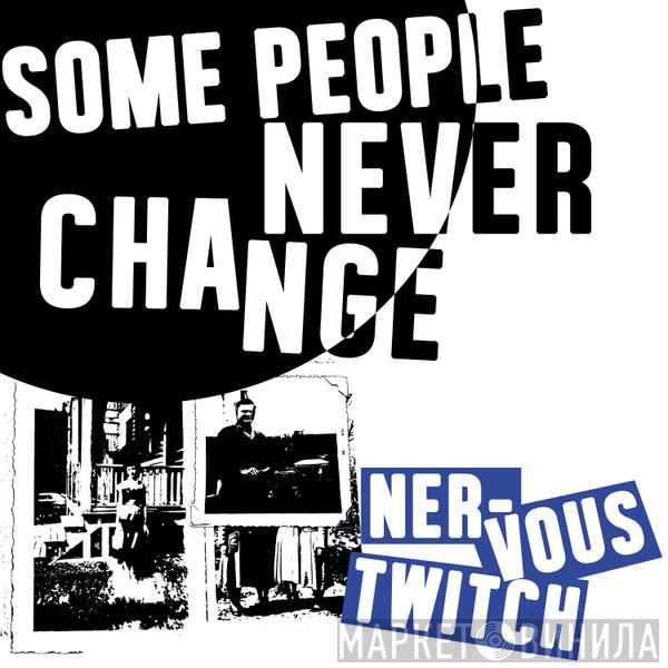 Nervous Twitch  - Some People Never Change