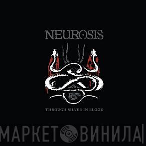 Neurosis - Through Silver In Blood
