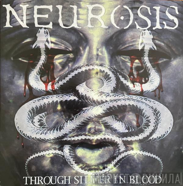  Neurosis  - Through Silver In Blood