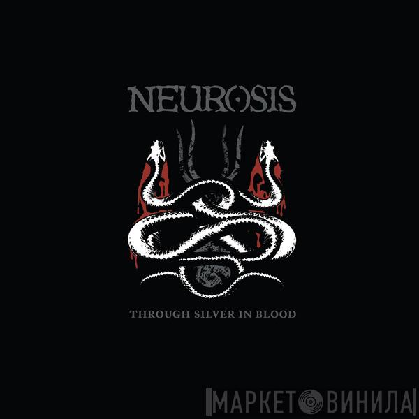  Neurosis  - Through Silver In Blood