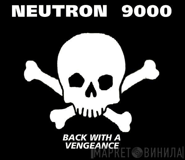  Neutron 9000  - Back With A Vengeance