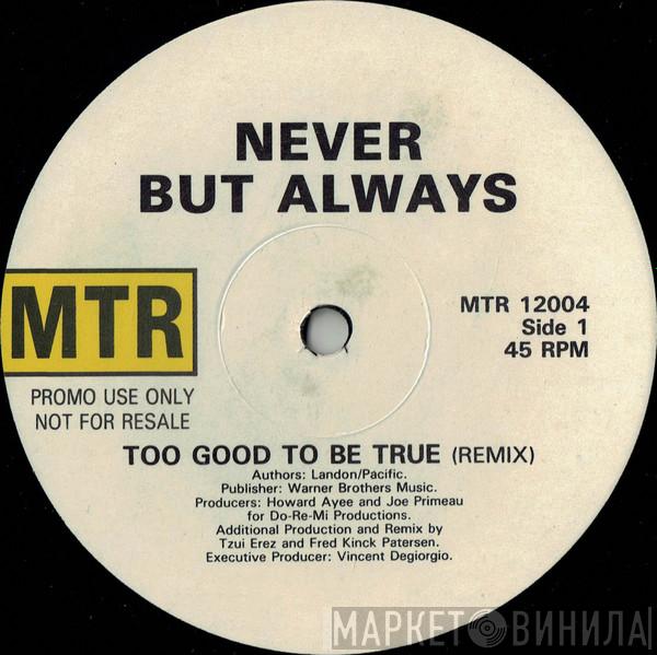 Never...But Always - Too Good To Be True