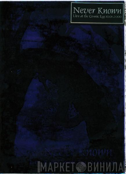  Never Known  - Live At The Cosmic Egg 10.06.2000