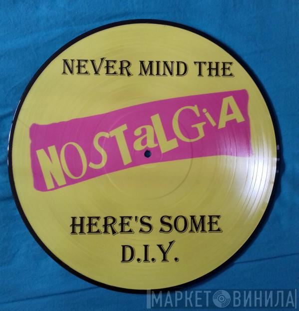  - Never Mind The Nostalgia, Here's Some D.I.Y.