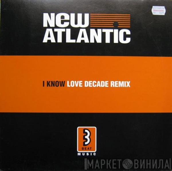  New Atlantic  - I Know