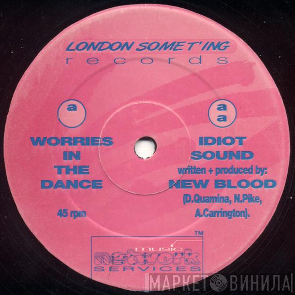  New Blood  - Worries In The Dance / Idiot Sound