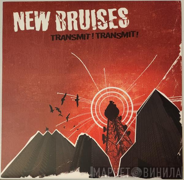 New Bruises - Transmit! Transmit!